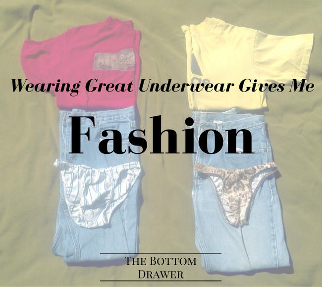 Wearing Great Underwear Gives Me Fashion