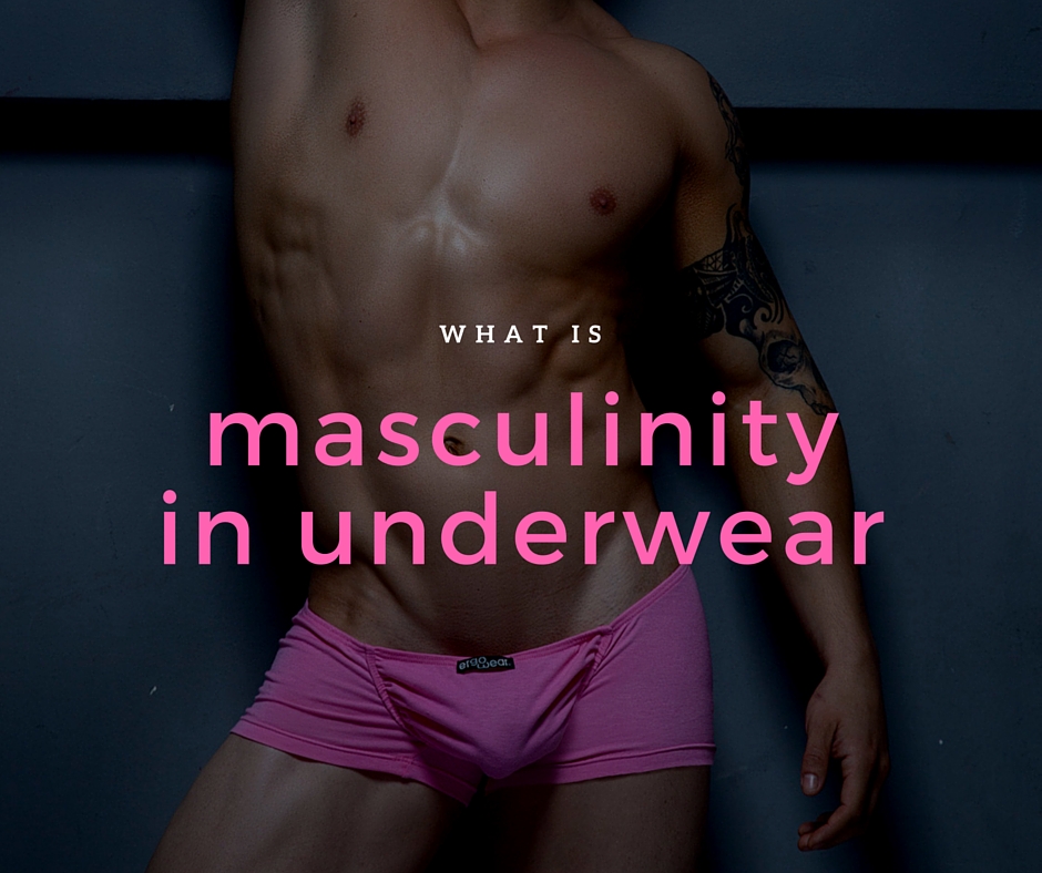 Masculinity in Men’s Underwear – What is it?